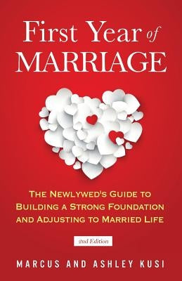 First Year of Marriage: The Newlywed's Guide to Building a Strong Foundation and Adjusting to Married Life, 2nd Edition by Kusi, Marcus