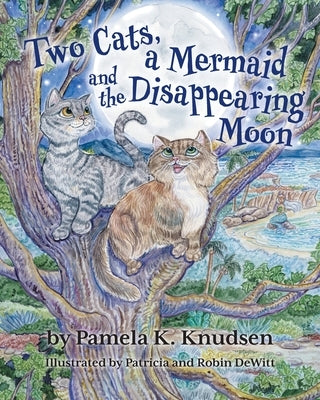 Two Cats, a Mermaid and the Disappearing Moon by Knudsen, Pamela K.