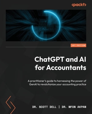 ChatGPT and AI for Accountants: A practitioner's guide to harnessing the power of GenAI to revolutionize your accounting practice by Dell, Scott