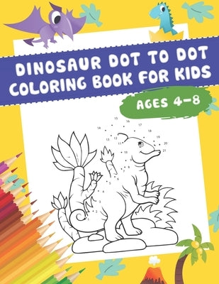 DINOSAUR Dot to Dot Coloring Book For Kids Ages 4-8: Numbers 1-25 -50 Dinosaurs Coloring Book For Kids by Nguyen, The