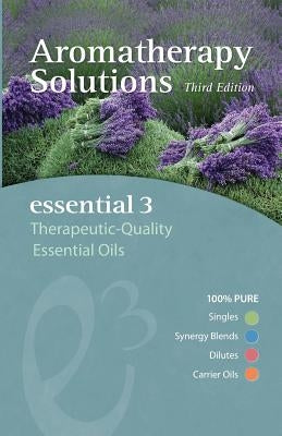 Aromatherapy Solutions: Essential 3 Therapeutic-Quality Essential Oils by Keim, Joni