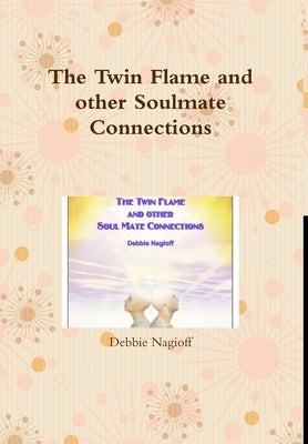 The Twin Flame and other Soulmate Connections by Nagioff, Debbie