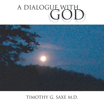 A Dialogue with God by Saxe, Timothy G.