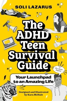 The ADHD Teen Survival Guide: Your Launchpad to an Amazing Life by Lazarus, Soli