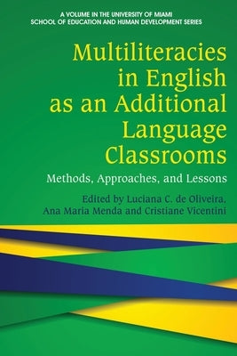 Multiliteracies in English as an Additional Language Classrooms: Methods, Approaches, and Lessons by de Oliveira, Luciana C.