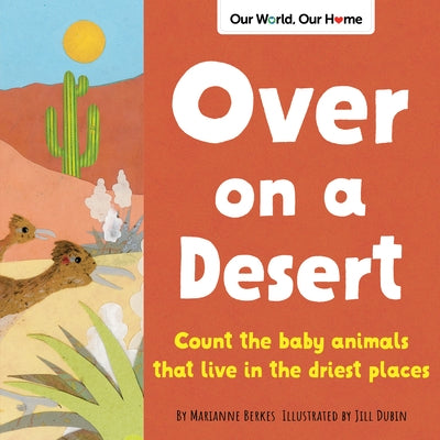 Over on a Desert: Count the Baby Animals That Live in the Driest Places by Berkes, Marianne