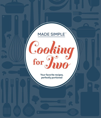 Made Simple - Cooking for Two: Your Favorite Recipes, Perfectly Portioned by Publications International Ltd