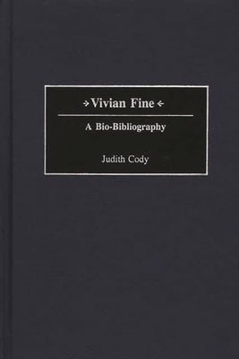 Vivian Fine: A Bio-Bibliography by Cody, Judith