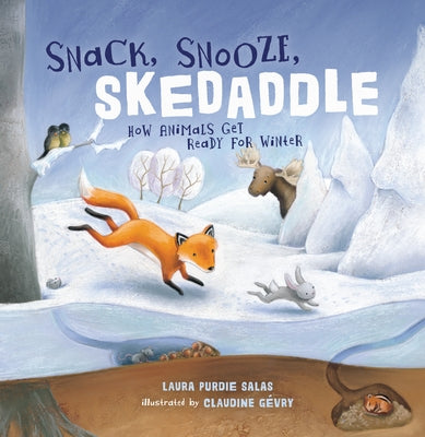 Snack, Snooze, Skedaddle: How Animals Get Ready for Winter by Salas, Laura Purdie