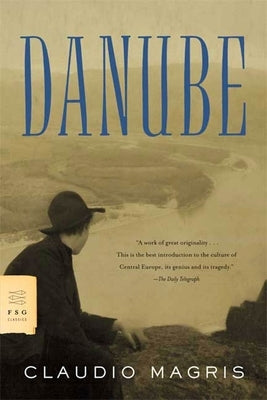 Danube: A Sentimental Journey from the Source to the Black Sea by Magris, Claudio