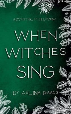 When Witches Sing: Yuletide Special by Isaacs, Aelina