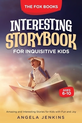 Interesting Storybook for Inquisitive Kids Ages 6-10 by Jenkins, Angela