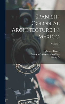 Spanish-colonial Architecture in Mexico; Volume 1 by Baxter, Sylvester