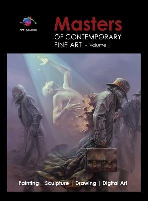 Masters of Contemporary Fine Art Book Collection - Volume 2 (Painting, Sculpture, Drawing, Digital Art) by Art Galaxie: Volume 2 by Galaxie, Art