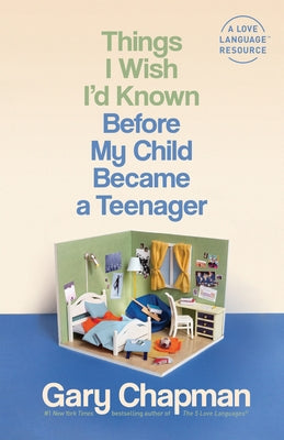 Things I Wish I'd Known Before My Child Became a Teenager by Chapman, Gary