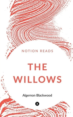 The Willows by Blackwood, Algernon