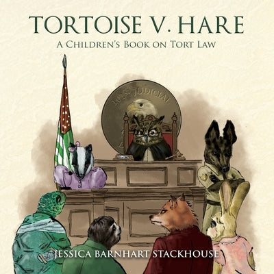 Tortoise v. Hare: A Children's Book on Tort Law by Stackhouse, Jessica Barnhart