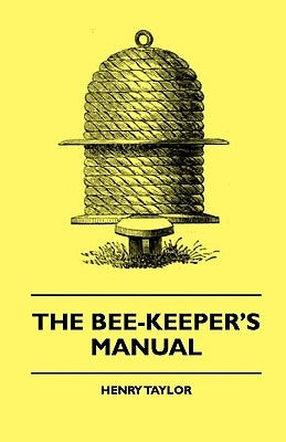 The Bee-Keeper's Manual by Taylor, Henry