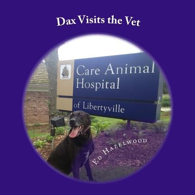 Dax Visits the Vet: The Dax Adventure Series by Hazelwood, Ed