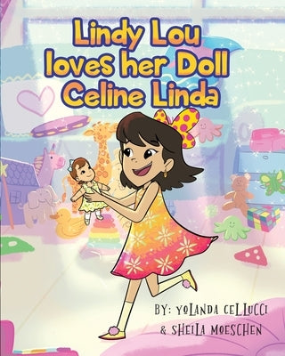 Lindy Lou Loves Her Doll Celine Linda! by Cellucci, Yolanda