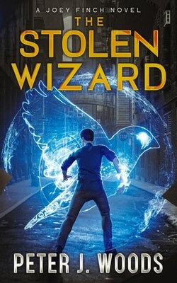 The Stolen Wizard: A Joey Finch Novel by Woods, Peter J.