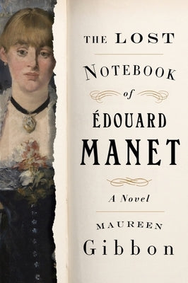 The Lost Notebook of Édouard Manet by Gibbon, Maureen