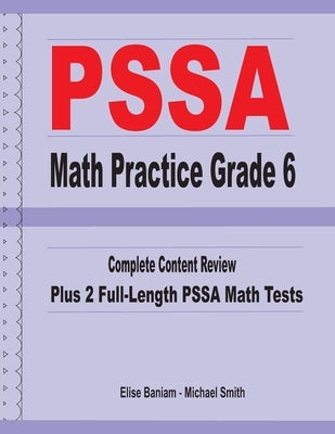 PSSA Math Practice Grade 6: Complete Content Review Plus 2 Full-length PSSA Math Tests by Smith, Michael