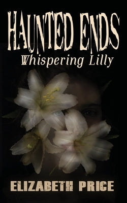 Haunted Ends: Whispering Lilly by Price, Elizabeth