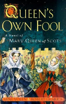 Queen's Own Fool: A Novel of Mary Queen of Scots by Yolen, Jane