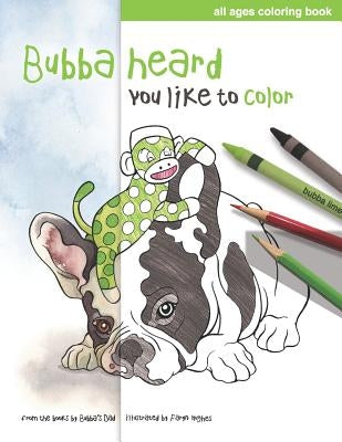 Bubba Heard You Like To Color: (All Ages Coloring Book) by Hughes, Faryn