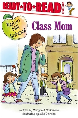 Class Mom: Ready-To-Read Level 1 by McNamara, Margaret