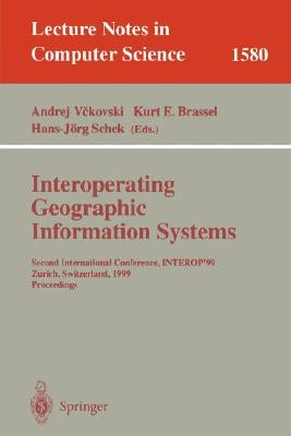 Interoperating Geographic Information Systems: Second International Conference, Interop'99, Zurich, Switzerland, March 10-12, 1999 Proceedings by Vckovski, Andrej