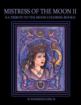 Mistress of The Moon II: A Tribute To The Moon Coloring Book by Ong, Wheeshan
