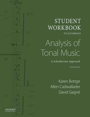 Student Workbook to Accompany Analysis of Tonal Music: A Schenkerian Approach by Bottge, Karen