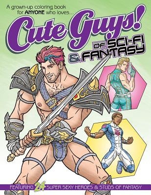 Cute Guys! of Sci-Fi & Fantasy Coloring Book: A grown-up coloring book for ANYONE who loves cute guys! by Avery, Chayne