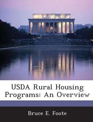 USDA Rural Housing Programs: An Overview by Foote, Bruce E.