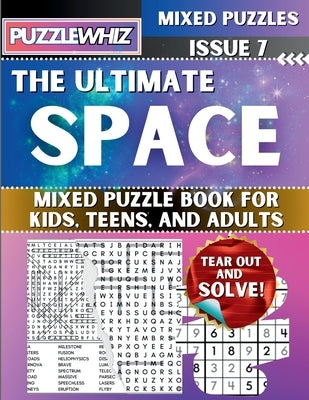 The Ultimate Space Mixed Puzzle Book for Kids, Teens, and Adults: 16 Types of Engaging Variety Puzzles: Word Search and Math Games (Issue 7) by Publishing, Puzzlewhiz