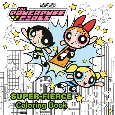 The Powerpuff Girls Super-Fierce Coloring Book (the Powerpuff Girls) by Random House