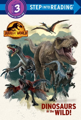 Dinosaurs in the Wild! (Jurassic World Dominion) by Shealy, Dennis R.