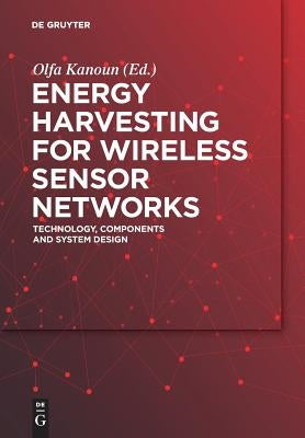 Energy Harvesting for Wireless Sensor Networks: Technology, Components and System Design by Kanoun, Olfa