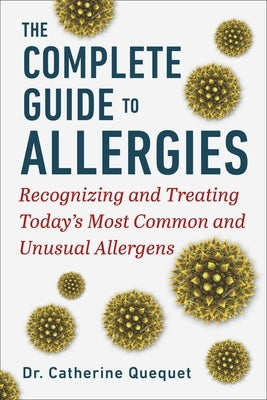 Complete Guide to Allergies: Recognizing and Treating Today's Most Common and Unusual Allergens by Quéquet, Catherine