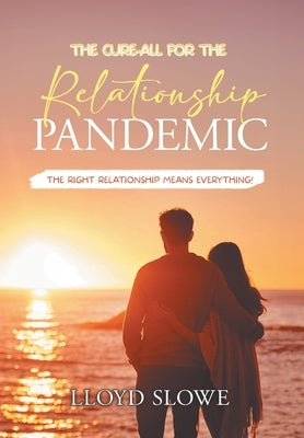 The Cure-All for the Relationship Pandemic by Dr Lloyd Slowe