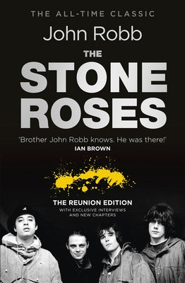 The Stone Roses and the Resurrection of British Pop: The Reunion Edition by Robb, John