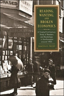 Reading, Wanting, and Broken Economics by Frost, Simon R.