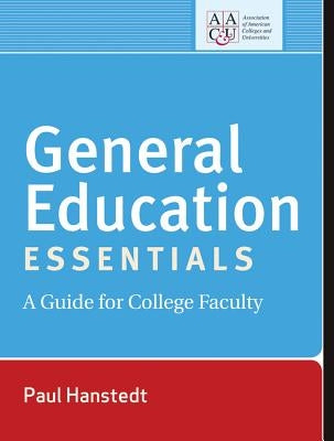 General Education Essentials: A Guide for College Faculty by Hanstedt, Paul