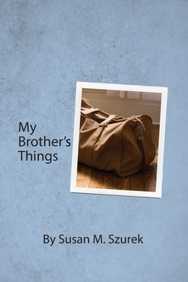 My Brother's Things by Szurek, Susan