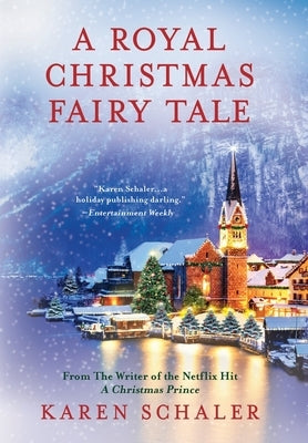 A Royal Christmas Fairy Tale: A heartfelt Christmas romance from writer of Netflix's A Christmas Prince by Schaler, Karen