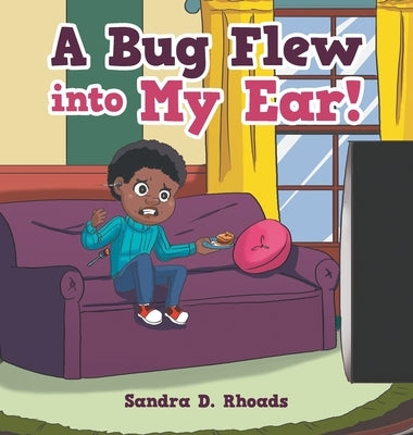 A Bug Flew into My Ear! by Rhoads, Sandra D.