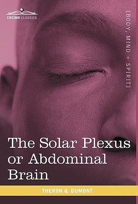 The Solar Plexus or Abdominal Brain by Dumont, Theron Q.