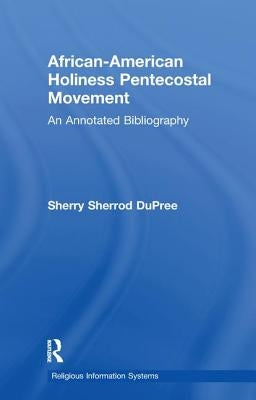 African-American Holiness Pentecostal Movement: An Annotated Bibliography by Dupree, Sherry S.